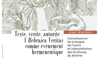 Colloque Jerihna – Texte, vérité, autorité : l’Hebraica Veritas comme événement herméneutique